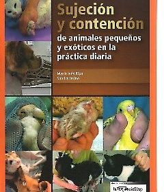 Sujecion y Contencion de Animales Pequeños y Exoticos en la Practica Diaria